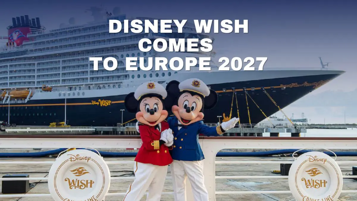 Disney Wish to Sail Europe for First Time in Summer 2027